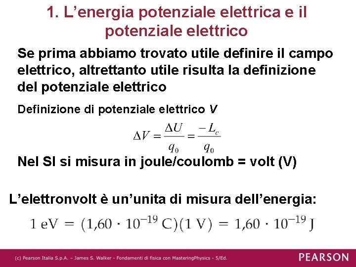1. L’energia potenziale elettrica e il potenziale elettrico Se prima abbiamo trovato utile definire