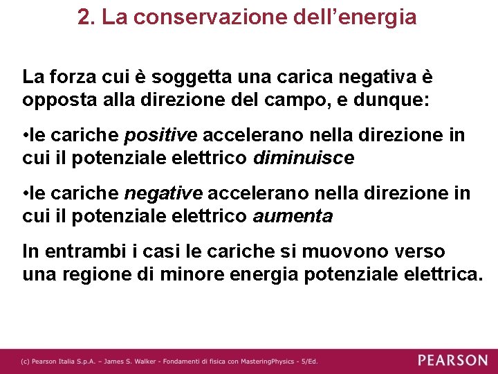 2. La conservazione dell’energia La forza cui è soggetta una carica negativa è opposta
