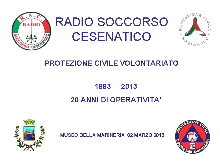 RADIO SOCCORSO CESENATICO PROTEZIONE CIVILE VOLONTARIATO 1993 2013 20 ANNI DI OPERATIVITA’ MUSEO DELLA