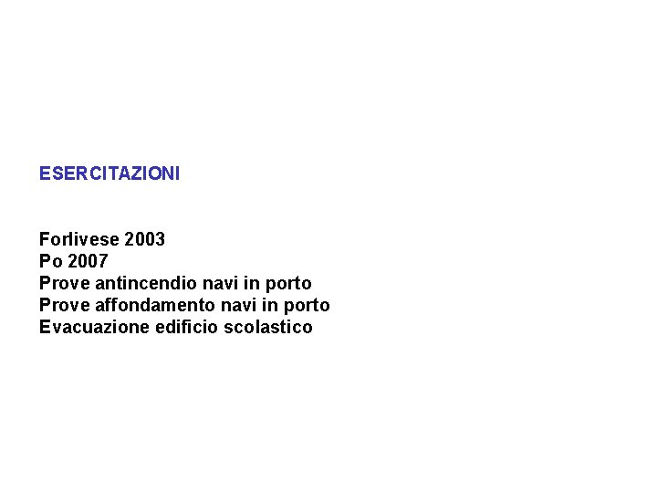 ESERCITAZIONI Forlivese 2003 Po 2007 Prove antincendio navi in porto Prove affondamento navi in