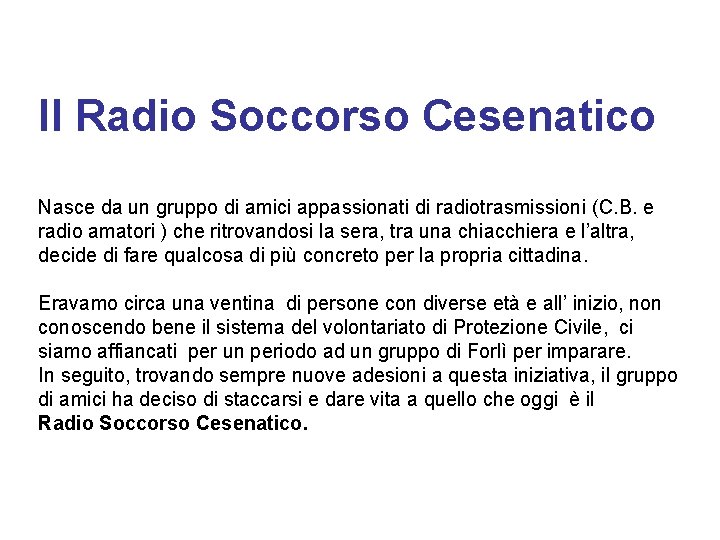 Il Radio Soccorso Cesenatico Nasce da un gruppo di amici appassionati di radiotrasmissioni (C.