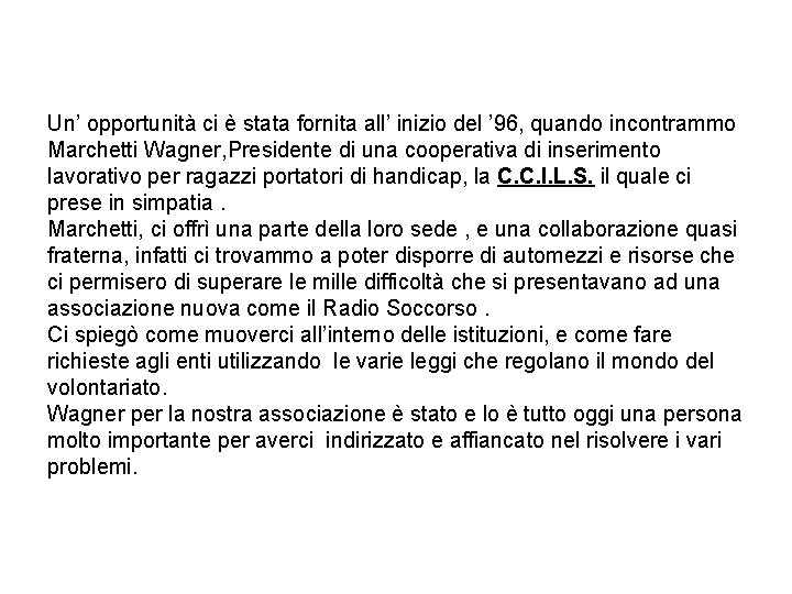 Un’ opportunità ci è stata fornita all’ inizio del ’ 96, quando incontrammo Marchetti