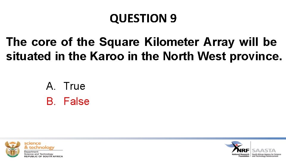 QUESTION 9 The core of the Square Kilometer Array will be situated in the