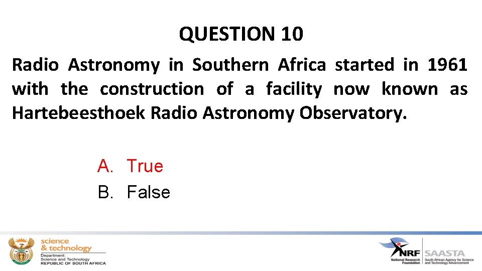 QUESTION 10 Radio Astronomy in Southern Africa started in 1961 with the construction of