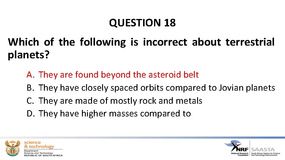 QUESTION 18 Which of the following is incorrect about terrestrial planets? A. B. C.