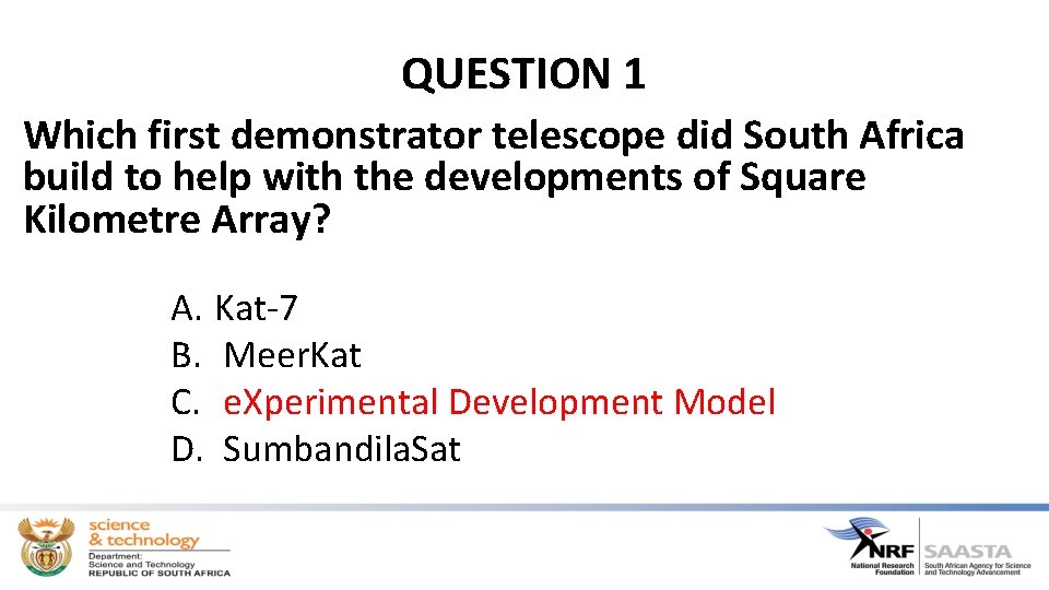 QUESTION 1 Which first demonstrator telescope did South Africa build to help with the