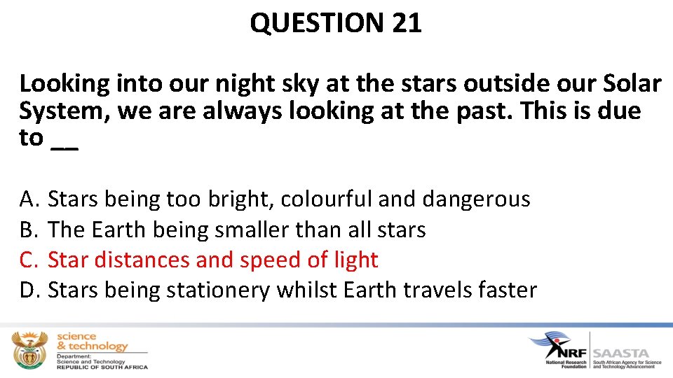 QUESTION 21 Looking into our night sky at the stars outside our Solar System,