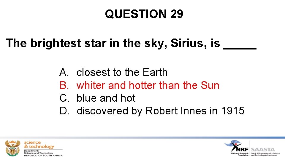 QUESTION 29 The brightest star in the sky, Sirius, is _____ A. B. C.