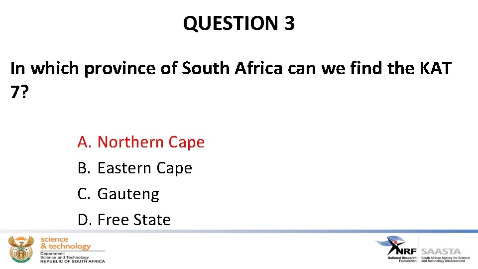 QUESTION 3 In which province of South Africa can we find the KAT 7?