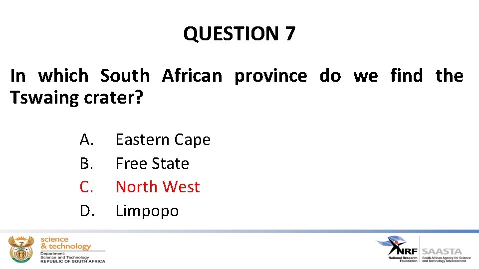 QUESTION 7 In which South African province do we find the Tswaing crater? A.