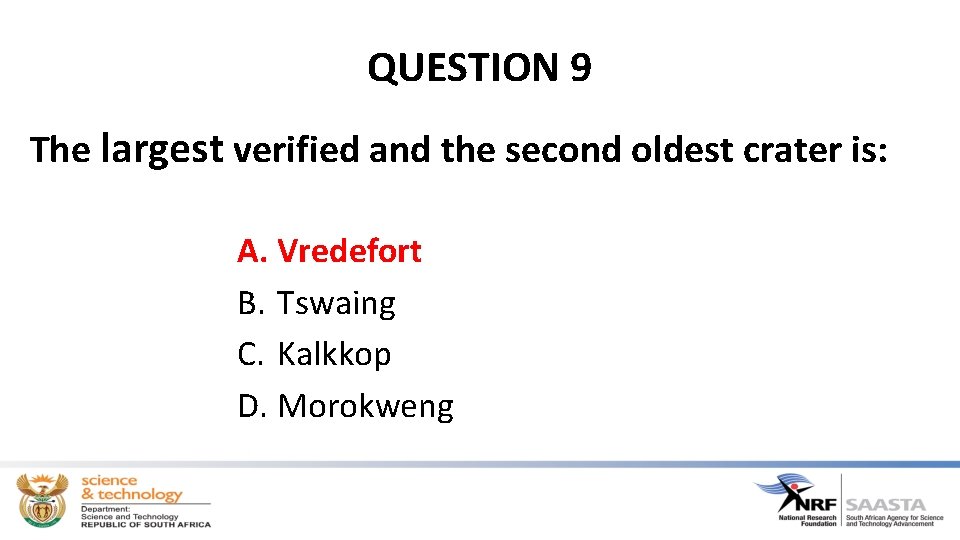 QUESTION 9 The largest verified and the second oldest crater is: A. Vredefort B.