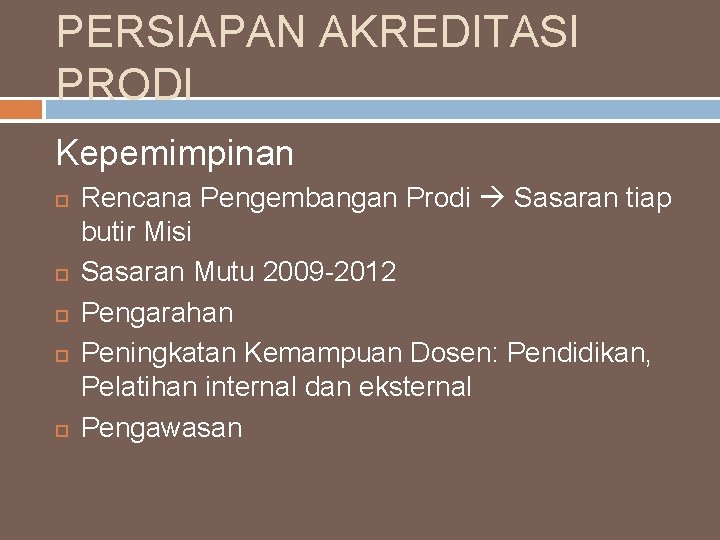 PERSIAPAN AKREDITASI PRODI Kepemimpinan Rencana Pengembangan Prodi Sasaran tiap butir Misi Sasaran Mutu 2009