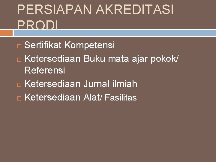 PERSIAPAN AKREDITASI PRODI Sertifikat Kompetensi Ketersediaan Buku mata ajar pokok/ Referensi Ketersediaan Jurnal ilmiah