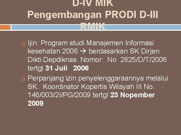 D-IV MIK Pengembangan PRODI D-III RMIK Ijin: Program studi Manajemen Informasi kesehatan 2006 berdasarkan