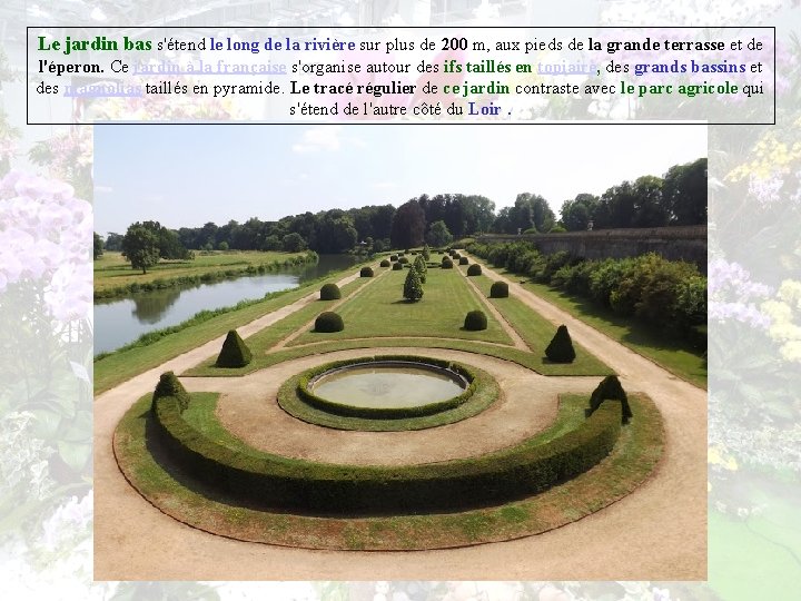 Le jardin bas s'étend le long de la rivière sur plus de 200 m,