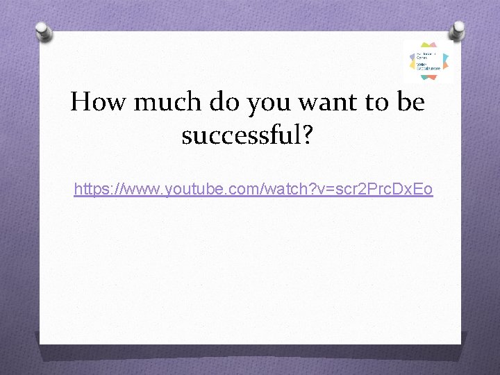 How much do you want to be successful? https: //www. youtube. com/watch? v=scr 2