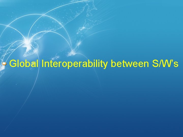 Global Interoperability between S/W’s 