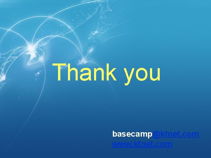 Thank you basecamp@ktnet. com www. ktnet. com 