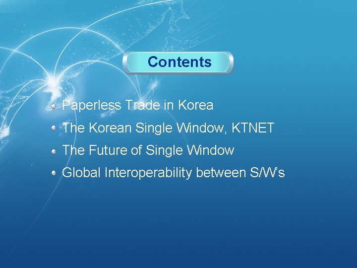 Contents Paperless Trade in Korea The Korean Single Window, KTNET The Future of Single