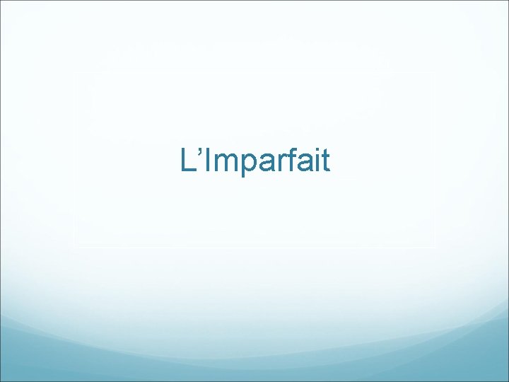 L’Imparfait 