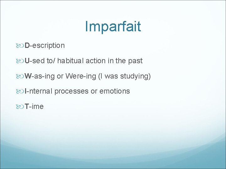 Imparfait D-escription U-sed to/ habitual action in the past W-as-ing or Were-ing (I was