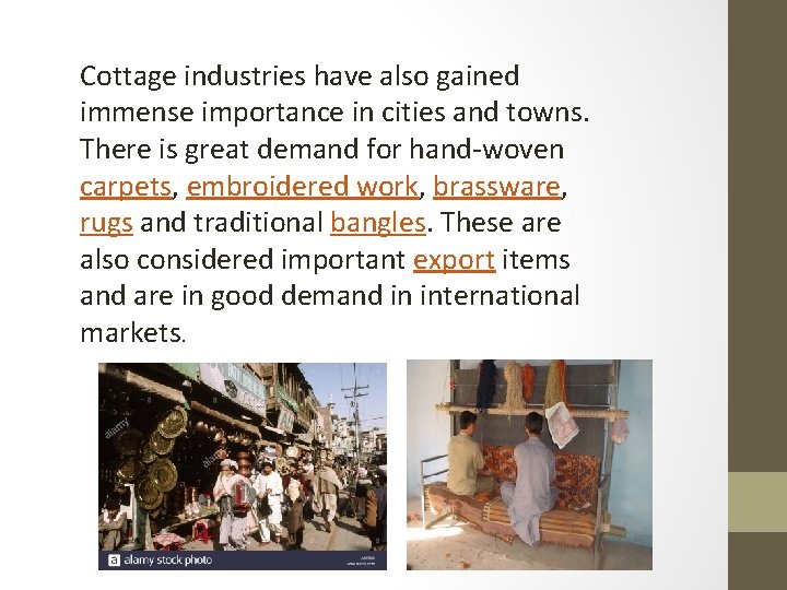 Cottage industries have also gained immense importance in cities and towns. There is great