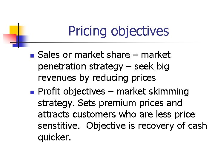 Pricing objectives n n Sales or market share – market penetration strategy – seek Pricing objectives n n Sales or market share – market penetration strategy – seek