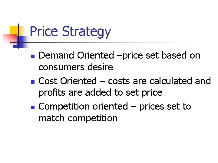 Price Strategy n n n Demand Oriented –price set based on consumers desire Cost Price Strategy n n n Demand Oriented –price set based on consumers desire Cost