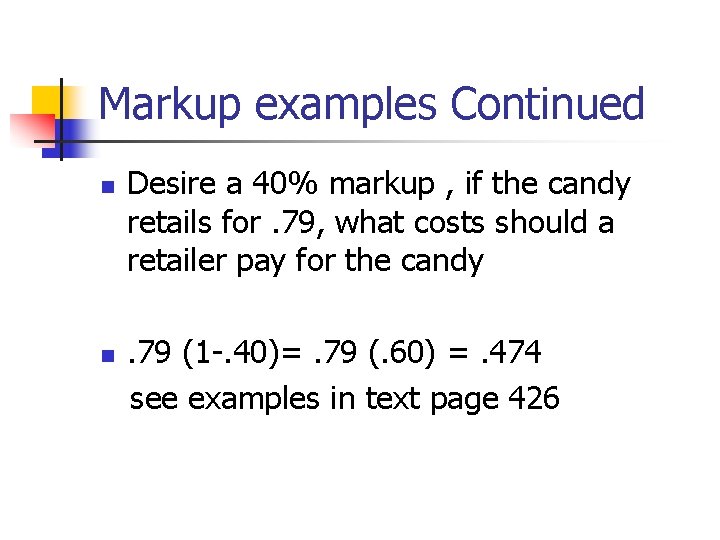 Markup examples Continued n n Desire a 40% markup , if the candy retails Markup examples Continued n n Desire a 40% markup , if the candy retails