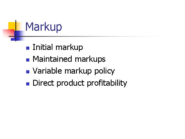 Markup n n Initial markup Maintained markups Variable markup policy Direct product profitability Markup n n Initial markup Maintained markups Variable markup policy Direct product profitability