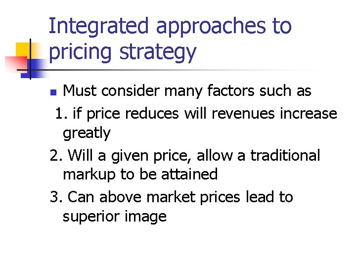Integrated approaches to pricing strategy Must consider many factors such as 1. if price Integrated approaches to pricing strategy Must consider many factors such as 1. if price