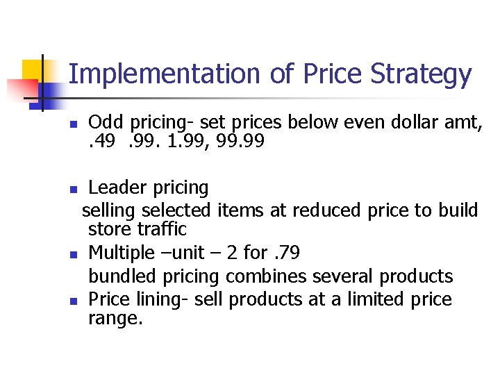 Implementation of Price Strategy n Odd pricing- set prices below even dollar amt, . Implementation of Price Strategy n Odd pricing- set prices below even dollar amt, .