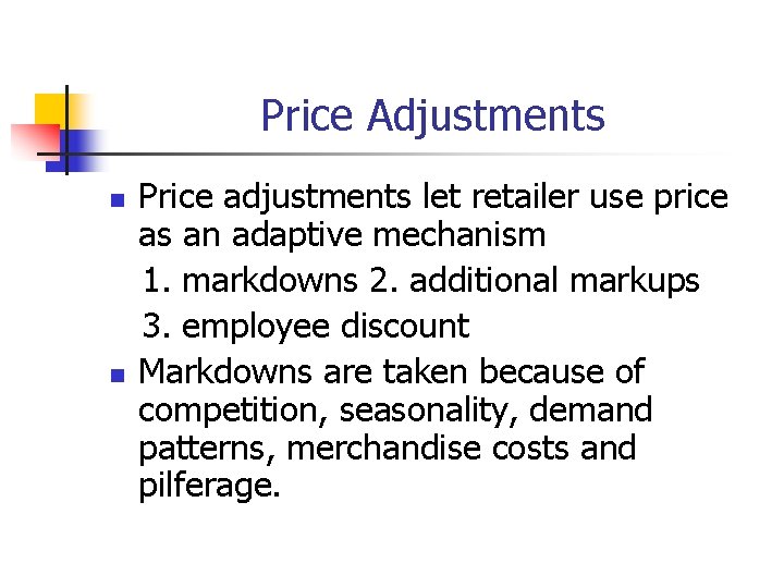 Price Adjustments n n Price adjustments let retailer use price as an adaptive mechanism Price Adjustments n n Price adjustments let retailer use price as an adaptive mechanism