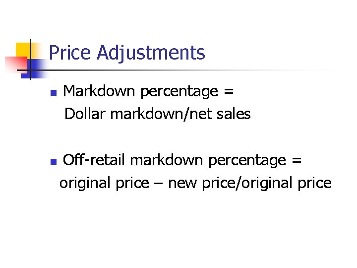 Price Adjustments n n Markdown percentage = Dollar markdown/net sales Off-retail markdown percentage = Price Adjustments n n Markdown percentage = Dollar markdown/net sales Off-retail markdown percentage =