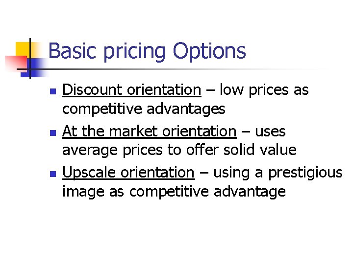 Basic pricing Options n n n Discount orientation – low prices as competitive advantages Basic pricing Options n n n Discount orientation – low prices as competitive advantages