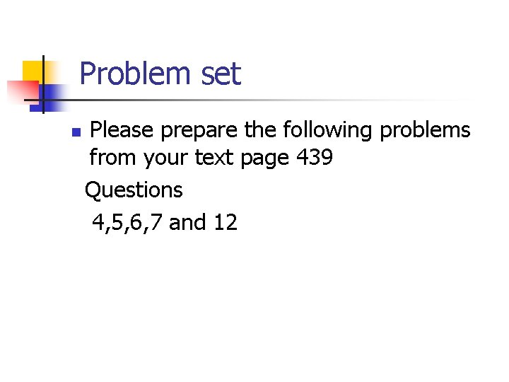 Problem set n Please prepare the following problems from your text page 439 Questions Problem set n Please prepare the following problems from your text page 439 Questions