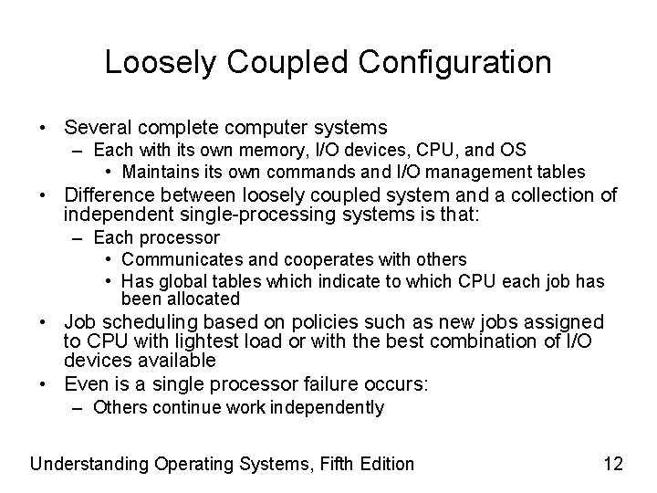 Loosely Coupled Configuration • Several complete computer systems – Each with its own memory,