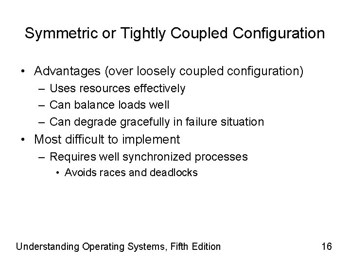 Symmetric or Tightly Coupled Configuration • Advantages (over loosely coupled configuration) – Uses resources