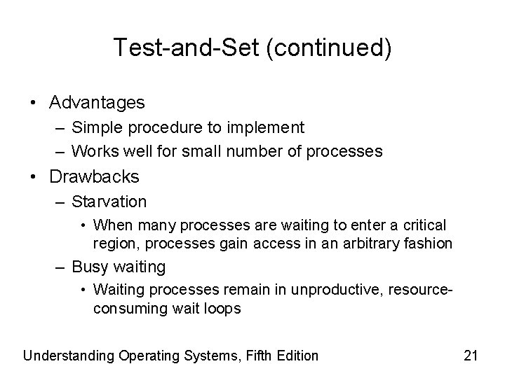 Test-and-Set (continued) • Advantages – Simple procedure to implement – Works well for small