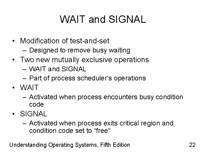 WAIT and SIGNAL • Modification of test-and-set – Designed to remove busy waiting •