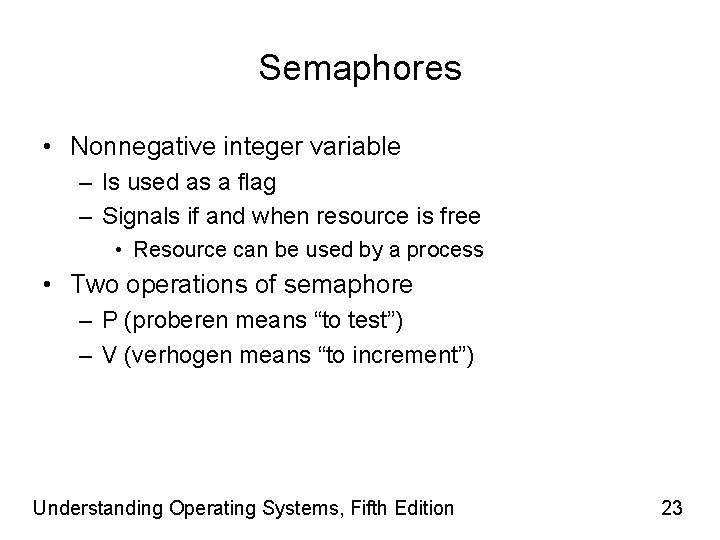Semaphores • Nonnegative integer variable – Is used as a flag – Signals if