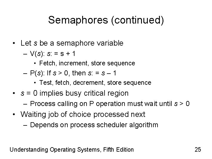 Semaphores (continued) • Let s be a semaphore variable – V(s): s: = s