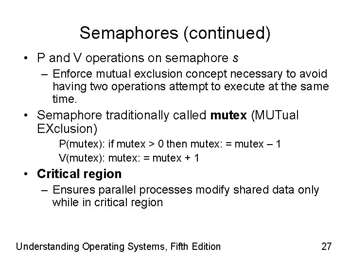 Semaphores (continued) • P and V operations on semaphore s – Enforce mutual exclusion