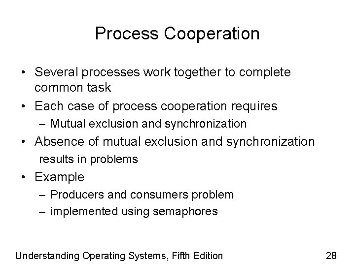 Process Cooperation • Several processes work together to complete common task • Each case