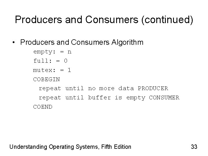 Producers and Consumers (continued) • Producers and Consumers Algorithm empty: = n full: =