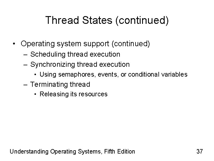 Thread States (continued) • Operating system support (continued) – Scheduling thread execution – Synchronizing