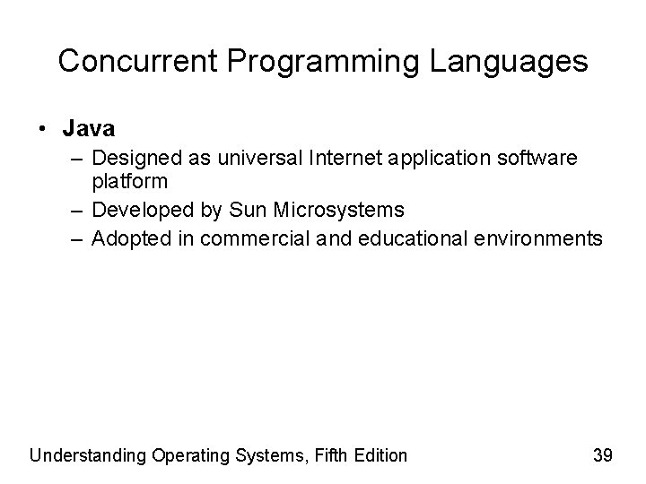 Concurrent Programming Languages • Java – Designed as universal Internet application software platform –