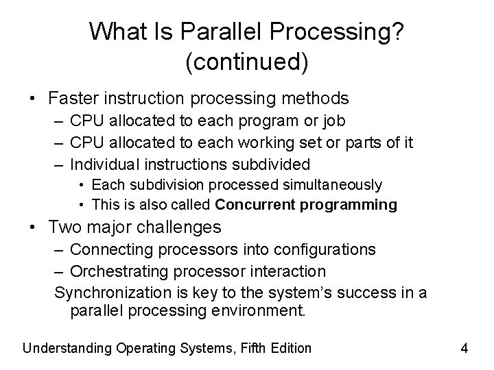 What Is Parallel Processing? (continued) • Faster instruction processing methods – CPU allocated to