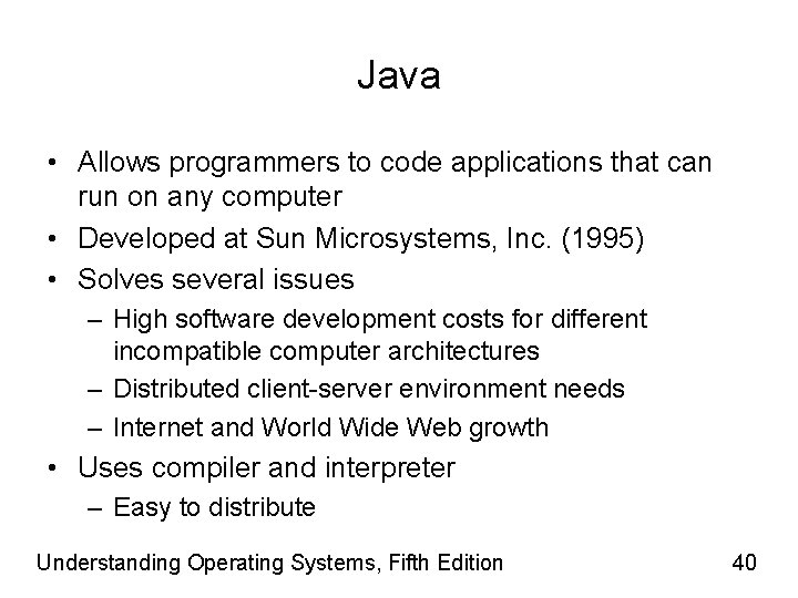 Java • Allows programmers to code applications that can run on any computer •