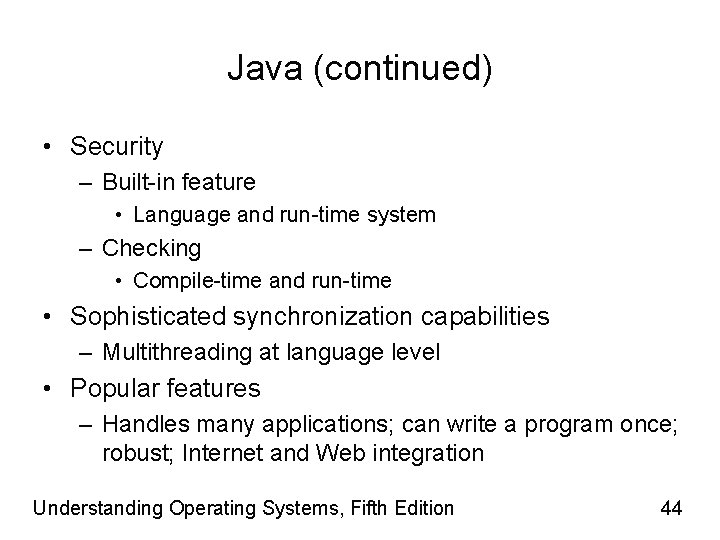 Java (continued) • Security – Built-in feature • Language and run-time system – Checking